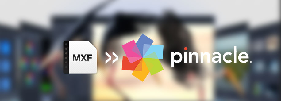 Import MXF files to Pinnacle Studio 26 for editing